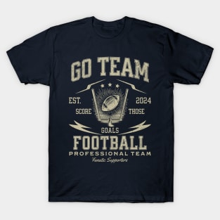 Go Team, Yay - Score Those Goals - Football Professional Team - Fanatic Supporters T-Shirt